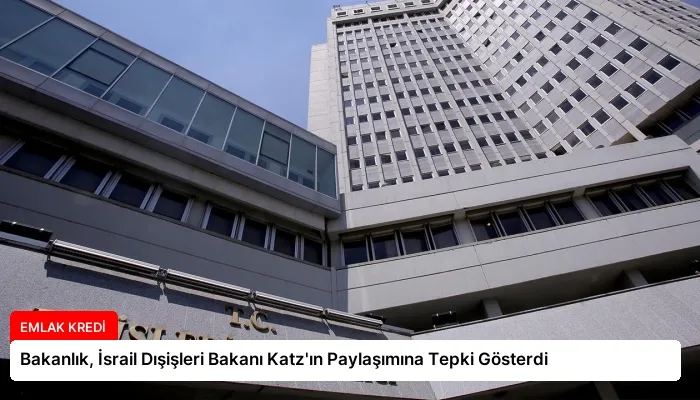 Bakanlık, İsrail Dışişleri Bakanı Katz’ın Paylaşımına Tepki Gösterdi