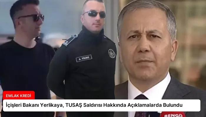 İçişleri Bakanı Yerlikaya, TUSAŞ Saldırısı Hakkında Açıklamalarda Bulundu