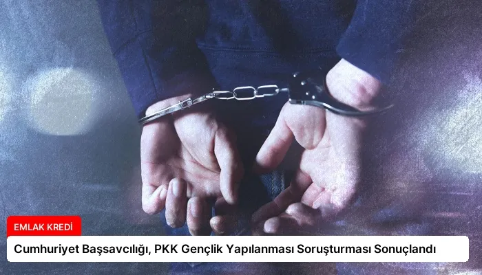 Cumhuriyet Başsavcılığı, PKK Gençlik Yapılanması Soruşturması Sonuçlandı