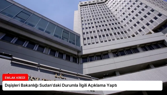 Dışişleri Bakanlığı Sudan’daki Durumla İlgili Açıklama Yaptı