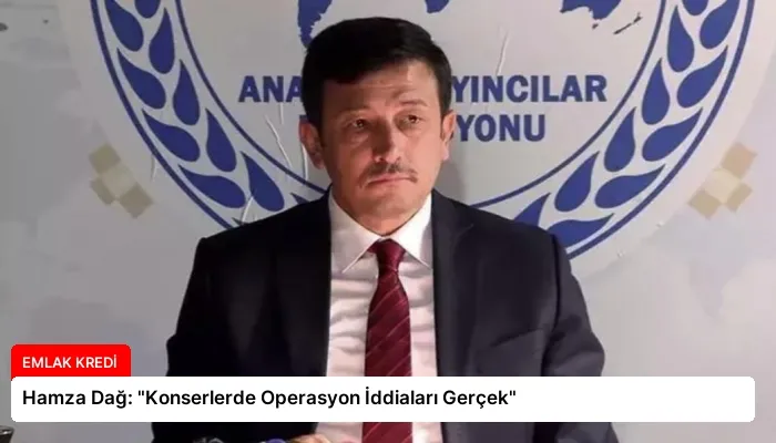 Hamza Dağ: “Konserlerde Operasyon İddiaları Gerçek”