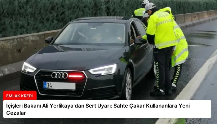 İçişleri Bakanı Ali Yerlikaya’dan Sert Uyarı: Sahte Çakar Kullananlara Yeni Cezalar
