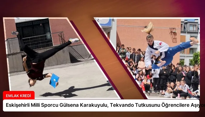 Eskişehirli Milli Sporcu Gülsena Karakuyulu, Tekvando Tutkusunu Öğrencilere Aşıyor