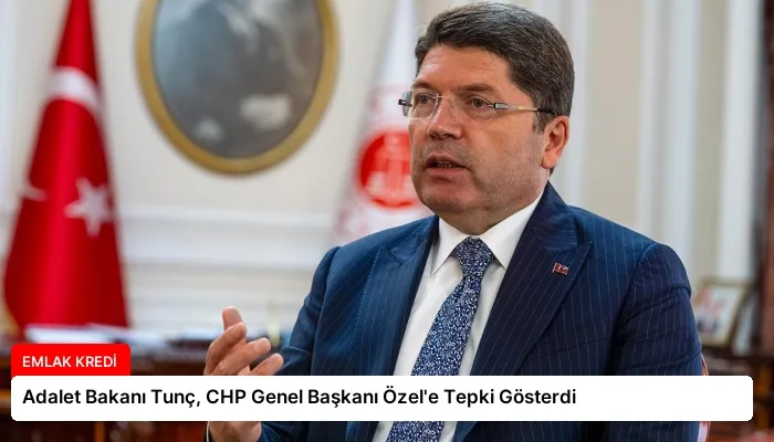 Adalet Bakanı Tunç, CHP Genel Başkanı Özel’e Tepki Gösterdi