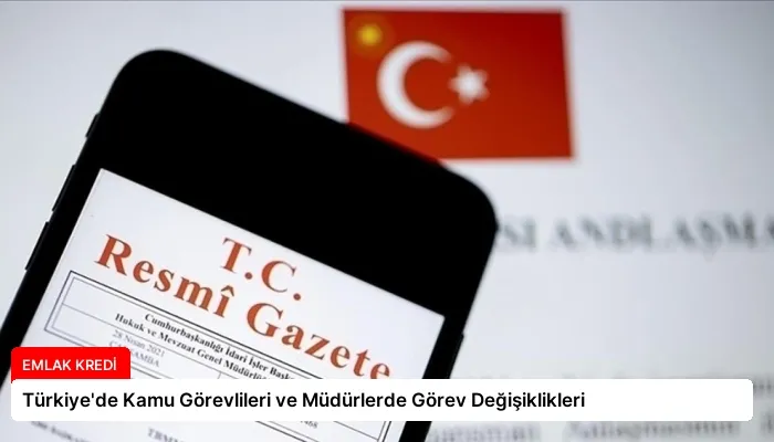 Türkiye’de Kamu Görevlileri ve Müdürlerde Görev Değişiklikleri
