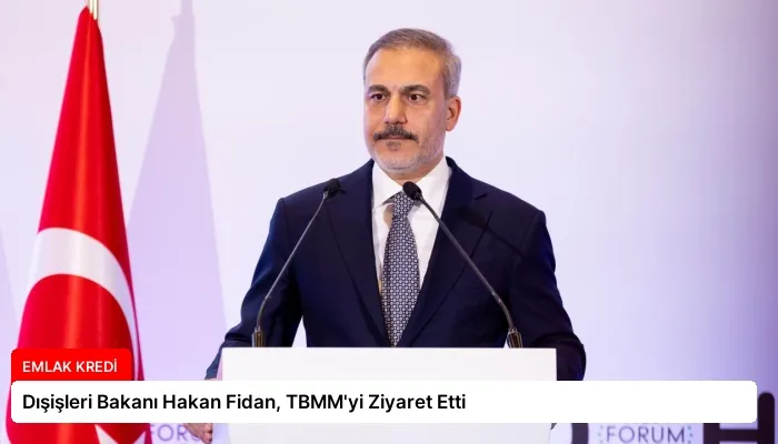 Dışişleri Bakanı Hakan Fidan, TBMM’yi Ziyaret Etti