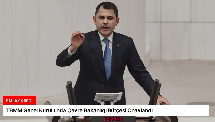 TBMM Genel Kurulu’nda Çevre Bakanlığı Bütçesi Onaylandı