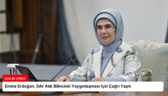 Emine Erdoğan, Sıfır Atık Bilincinin Yaygınlaşması İçin Çağrı Yaptı