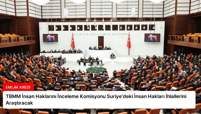 TBMM İnsan Haklarını İnceleme Komisyonu Suriye’deki İnsan Hakları İhlallerini Araştıracak