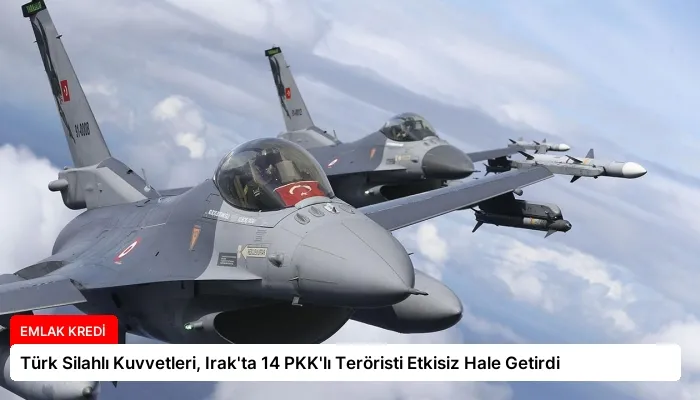 Türk Silahlı Kuvvetleri, Irak’ta 14 PKK’lı Teröristi Etkisiz Hale Getirdi
