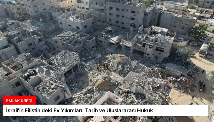 İsrail’in Filistin’deki Ev Yıkımları: Tarih ve Uluslararası Hukuk