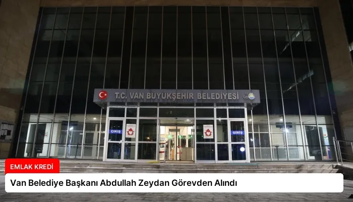 Van Belediye Başkanı Abdullah Zeydan Görevden Alındı