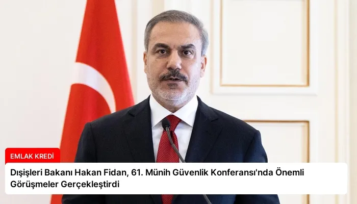 Dışişleri Bakanı Hakan Fidan, 61. Münih Güvenlik Konferansı’nda Önemli Görüşmeler Gerçekleştirdi