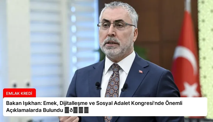 Bakan Işıkhan: Emek, Dijitalleşme ve Sosyal Adalet Kongresi’nde Önemli Açıklamalarda Bulundu ⏬👇