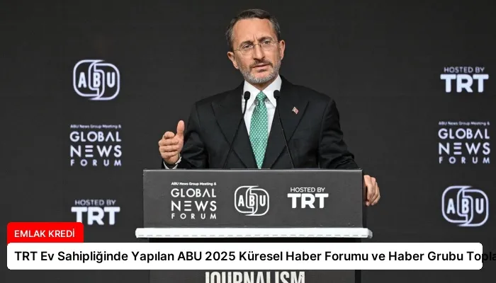 TRT Ev Sahipliğinde Yapılan ABU 2025 Küresel Haber Forumu ve Haber Grubu Toplantısı