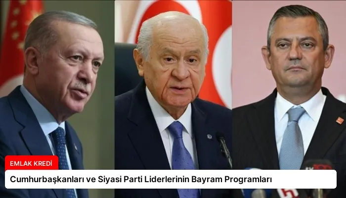 Cumhurbaşkanları ve Siyasi Parti Liderlerinin Bayram Programları