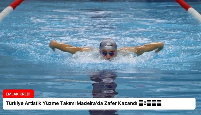 Türkiye Artistik Yüzme Takımı Madeira’da Zafer Kazandı ⏬👇