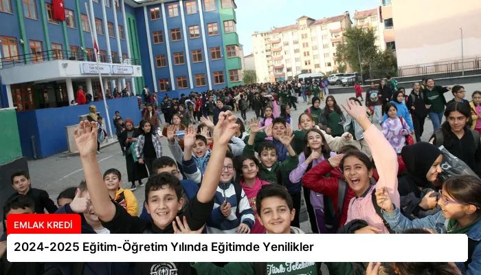 2024-2025 Eğitim-Öğretim Yılında Eğitimde Yenilikler