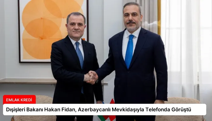 Dışişleri Bakanı Hakan Fidan, Azerbaycanlı Mevkidaşıyla Telefonda Görüştü