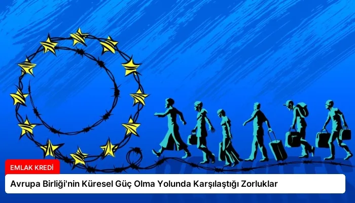 Avrupa Birliği’nin Küresel Güç Olma Yolunda Karşılaştığı Zorluklar