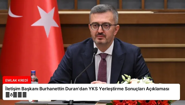 İletişim Başkanı Burhanettin Duran’dan YKS Yerleştirme Sonuçları Açıklaması ⏬👇