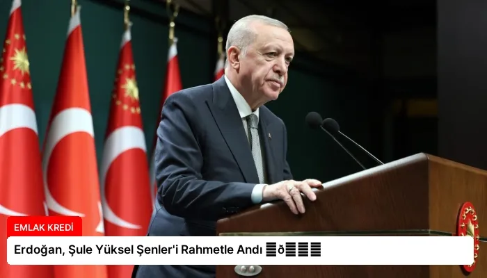 Erdoğan, Şule Yüksel Şenler’i Rahmetle Andı ⏬👇