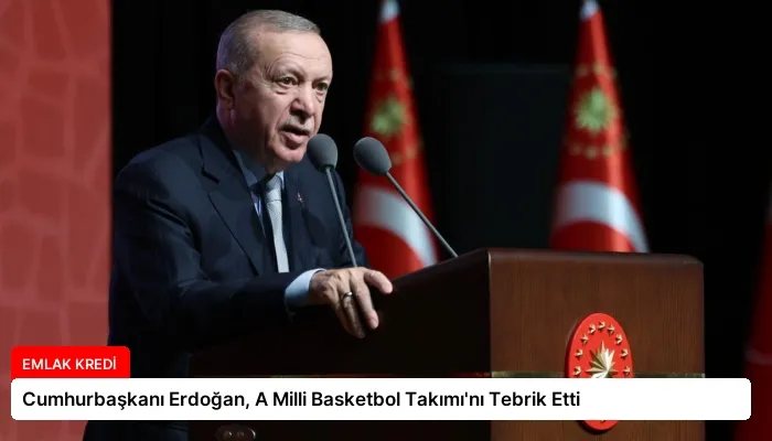 Cumhurbaşkanı Erdoğan, A Milli Basketbol Takımı’nı Tebrik Etti