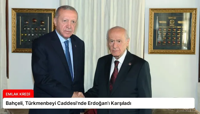Bahçeli, Türkmenbeyi Caddesi’nde Erdoğan’ı Karşıladı