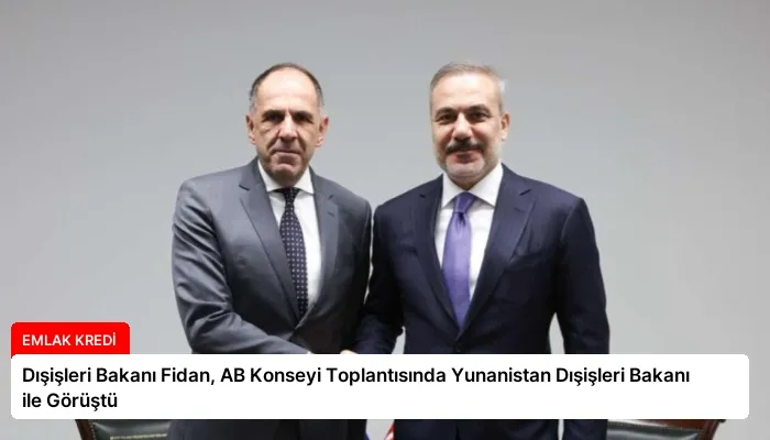 Dışişleri Bakanı Fidan, AB Konseyi Toplantısında Yunanistan Dışişleri Bakanı ile Görüştü