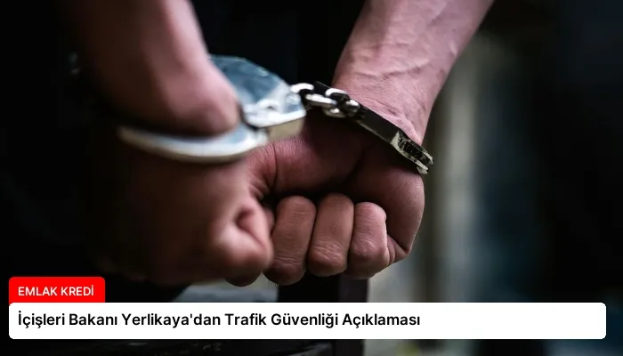 İçişleri Bakanı Yerlikaya’dan Trafik Güvenliği Açıklaması