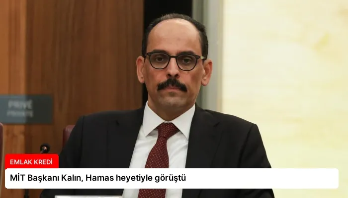 MİT Başkanı Kalın, Hamas heyetiyle görüştü