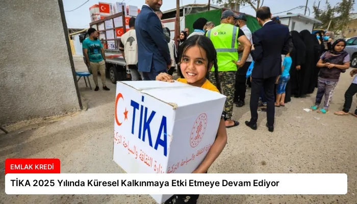 TİKA 2025 Yılında Küresel Kalkınmaya Etki Etmeye Devam Ediyor