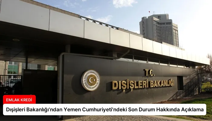 Dışişleri Bakanlığı’ndan Yemen Cumhuriyeti’ndeki Son Durum Hakkında Açıklama
