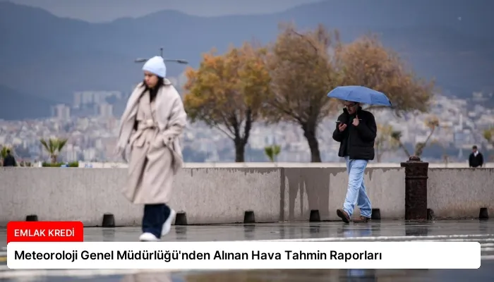 Meteoroloji Genel Müdürlüğü’nden Alınan Hava Tahmin Raporları