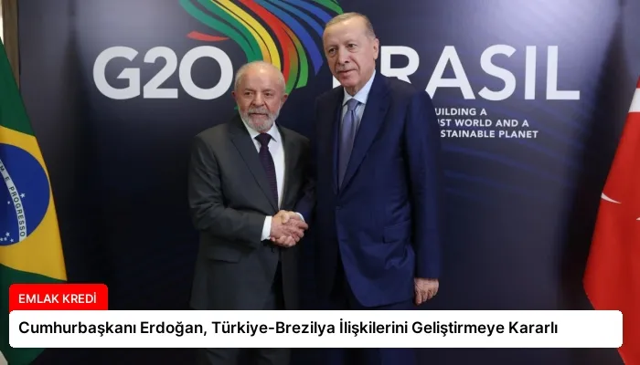 Cumhurbaşkanı Erdoğan, Türkiye-Brezilya İlişkilerini Geliştirmeye Kararlı