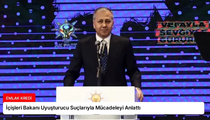 İçişleri Bakanı Uyuşturucu Suçlarıyla Mücadeleyi Anlattı