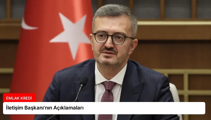 İletişim Başkanı’nın Açıklamaları