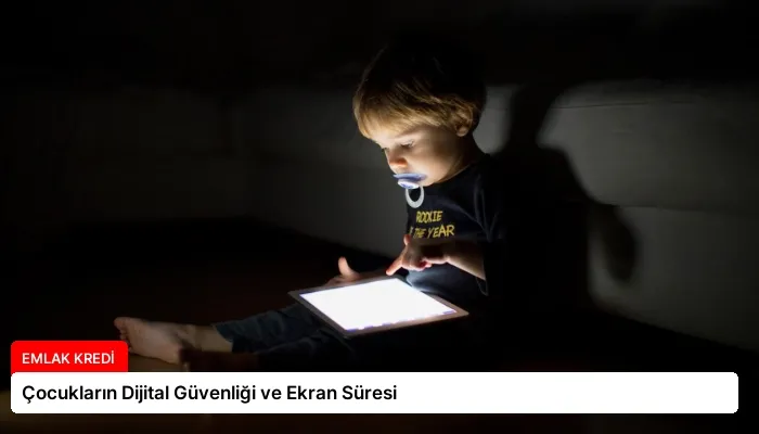 Çocukların Dijital Güvenliği ve Ekran Süresi