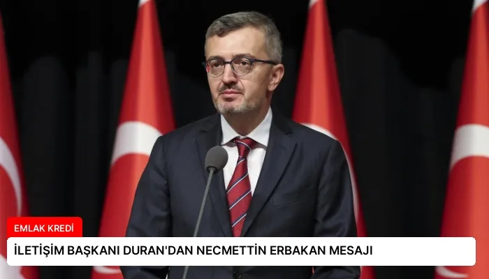 İLETİŞİM BAŞKANI DURAN’DAN NECMETTİN ERBAKAN MESAJI