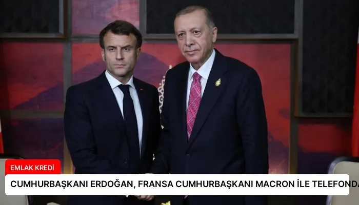 CUMHURBAŞKANI ERDOĞAN, FRANSA CUMHURBAŞKANI MACRON İLE TELEFONDA GÖRÜŞTÜ