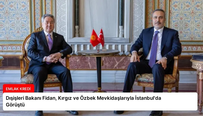 Dışişleri Bakanı Fidan, Kırgız ve Özbek Mevkidaşlarıyla İstanbul’da Görüştü