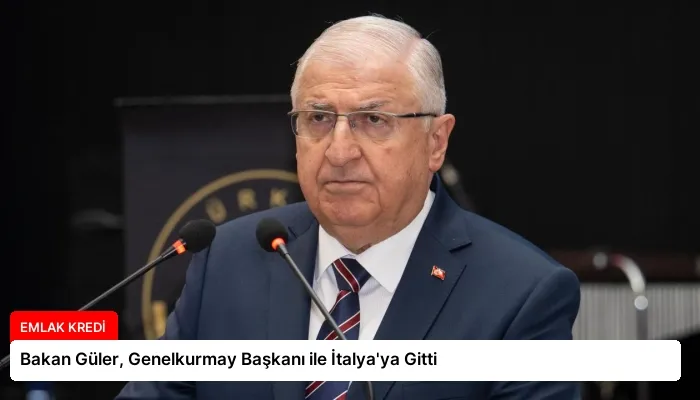 Bakan Güler, Genelkurmay Başkanı ile İtalya’ya Gitti