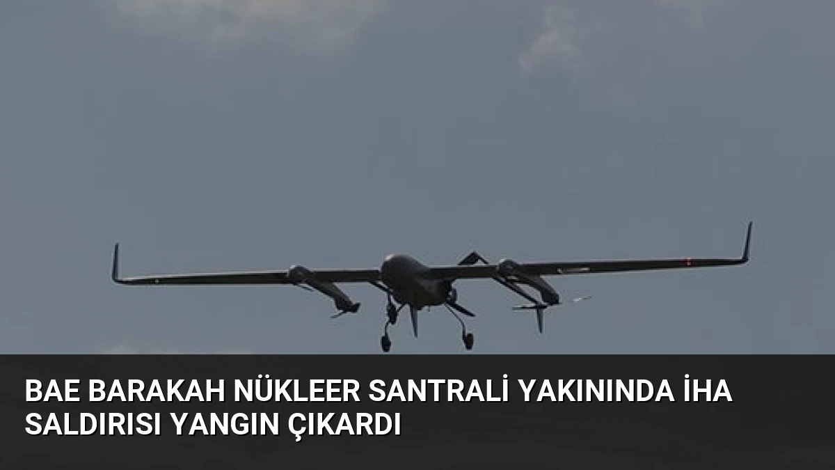 BAE Barakah Nükleer Santrali Yakınında İHA Saldırısı Yangın Çıkardı