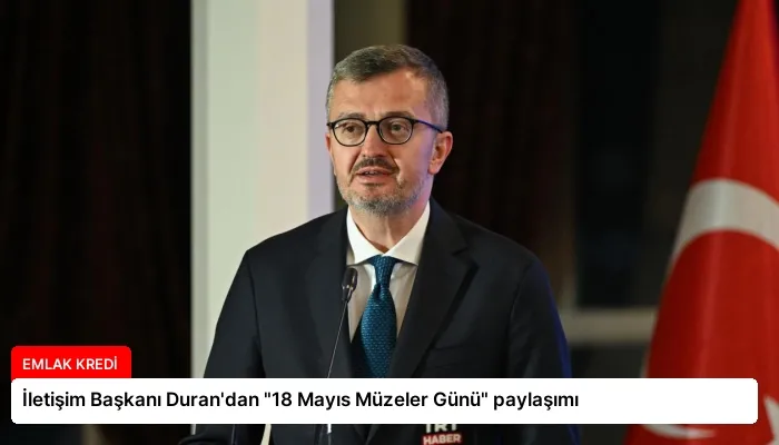 İletişim Başkanı Duran’dan “18 Mayıs Müzeler Günü” paylaşımı