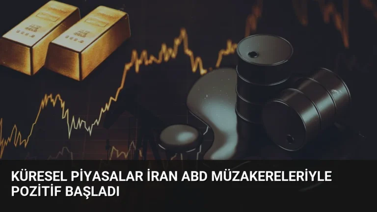 Küresel Piyasalar İran ABD Müzakereleriyle Pozitif Başladı
