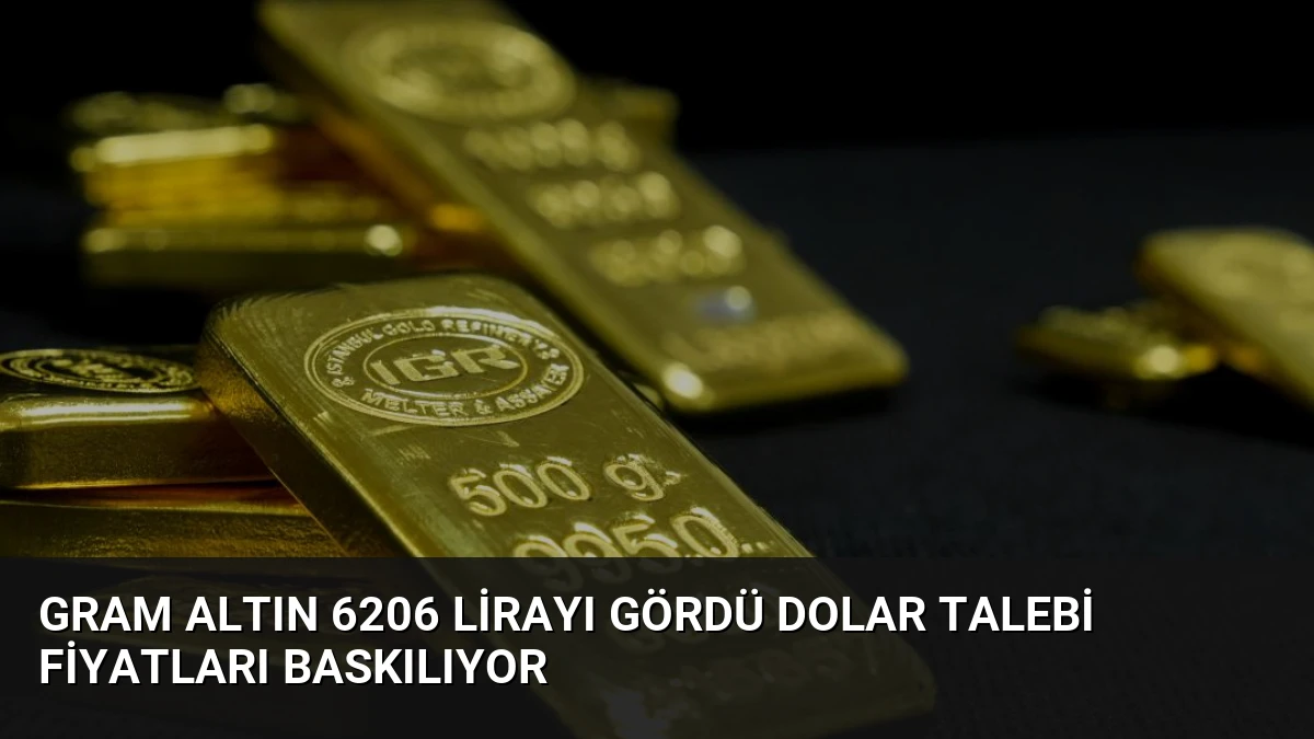 Gram Altın 6206 Lirayı Gördü Dolar Talebi Fiyatları Baskılıyor