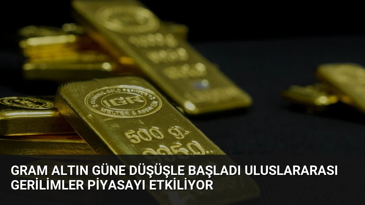 Gram Altın Güne Düşüşle Başladı Uluslararası Gerilimler Piyasayı Etkiliyor