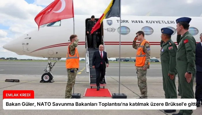 Bakan Güler, NATO Savunma Bakanları Toplantısı’na katılmak üzere Brüksel’e gitti