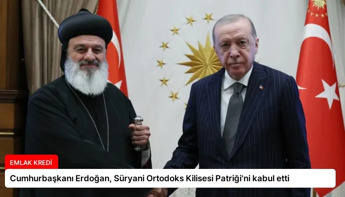 Cumhurbaşkanı Erdoğan, Süryani Ortodoks Kilisesi Patriği’ni kabul etti