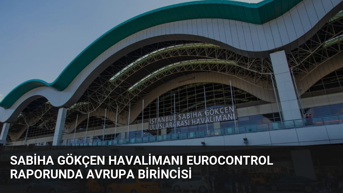 Sabiha Gökçen Havalimanı EUROCONTROL Raporunda Avrupa Birincisi